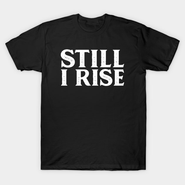 Still I Rise - Equal Rights Design T-Shirt by ballhard